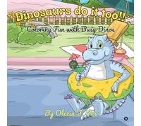 Dinosaurs do it too!!: Coloring fun with busy Dinos
