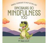 Dinosaurs Do Mindfulness Too: Mindful Techniques to Help You Chill Out: Mindful Techniques to Help Us Chill Out (Mindful Adventures for the Family)