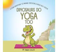 Dinosaurs Do Yoga Too: A Yoga Adventure to Manage Emotions and Build Self-Esteem: 3 (Mindful Adventures for the Family)
