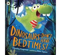 Dinosaurs Dont Have Bedtimes T Knapman Bedtime Book