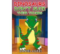 Dinosaurs Don't Suck Their Thumbs