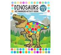 Dinosaurs Dot Markers Activity Book: Dot Dabbers, Dot Stampers, Do A Dot Markers, Cute Dinosaurs for Kids Ages 4-8 Toddler and Preschool