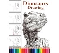 Dinosaurs Drawing: The Step-by-Step Way to Draw Dinosaurs,Discover the Art of Drawing Dinosaurs: A Beginner's Guide for All Ages.