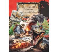 Dinosaurs Ephemera to Cut and Collage: Volcanos, Fossils and Archeology for Scrapbooking, Junk Journals, Art Journaling, Paper Crafts, Decoupage, ... Artist Trading Cards, Card Making, Planners