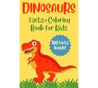 Dinosaurs Facts & Coloring Book for Kids: 100 Amazing Dinosaur Facts with Fun Coloring Pages, Educational Learning, and Interactive Discovery for Curious Kids Ages 4-8