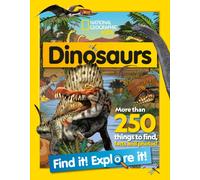 Dinosaurs Find it! Explore it! : More Than 250 Things to Find, Facts and Photos!