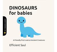 Dinosaurs for Babies (Tiny Thinkers Academy): A Friendly First Look at Ancient Creatures (Tiny Thinkers Academy - STEM for Babies)