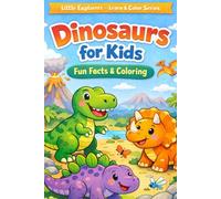 Dinosaurs for Kids - Fun Facts & Coloring: A Fun and Educational Coloring Book for Kids Ages 4-7 (Little Explorers - Learn & Color Series)