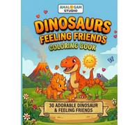 Dinosaurs Friends Coloring Book: Super Fun Feelings Adventure Coloring Pages for Kids Ages 3-8: Cute Emotional Learning Activity Book For Creativity & Relaxation (Feelings Friends Coloring Series)