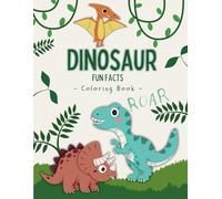 Dinosaurs Fun Fact Coloring Book: Explore Amazing Dinosaur Facts with Exciting Coloring Pages for Kids & Adults | Educational and Creative Activity for All Ages
