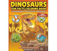 Dinosaurs Fun Facts Coloring Book for Kids: 35+ Amazing Dinosaurs, 150+ Roar-Some Fun Facts & 6 Activity Pages - A Prehistoric Adventure for Boys & ... (Fun Facts Coloring Books for Curious Kids)