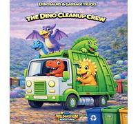 DINOSAURS & GARBAGE TRUCKS: The Dino Cleanup Crew Adventure: A Fun Story About Cleaning and Teamwork