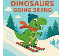Dinosaurs Going Skiing: Kids Book About Skiing