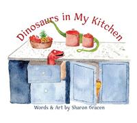 Dinosaurs in My Kitchen