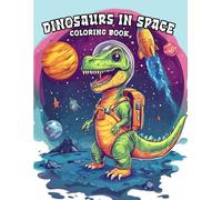 Dinosaurs In Space: Awesome Dinosaurs In Space Coloring Book for kids age 8-12