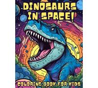 Dinosaurs In Space Coloring Book For Kids: Fun Dinosaur Coloring Book For Kids Age 6-12 - Simple Coloring Book For Kids