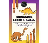 Dinosaurs Large and Small - Colouring & Activity Book with Interesting Facts for kids 5+: Beautifully illustrated pages featuring a variety of dinosaur species - waiting to be coloured to life!