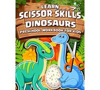 Dinosaurs Learn Scissor Skills - Preschool Workbook For Kids: A Fun Activity Workbook For Kids With Plenty Of Dinosaurs Images For Coloring And Cutting Out