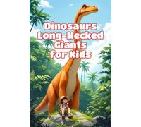 Dinosaurs Long-Necked Giants for Kids: Amazing Sauropod Facts, Prehistoric Science, and True Stories of Earth's Largest Plant-Eating Creatures (Dinosaurs Basic For Kids)