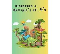 Dinosaurs & Multiple's of 4's: A Fun Dinosaur-Themed Workbook for Learning Multiples of 4