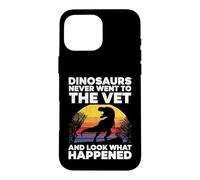 Dinosaurs Never Went To The Vet Look What Happened Case for iPhone 16 Pro Max
