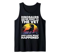 Dinosaurs Never Went to The Vet Look What Happened Tank Top