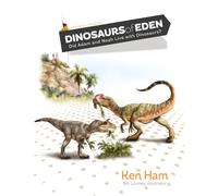 Dinosaurs of Eden: Did Adam and Noah Live with Dinosaurs?