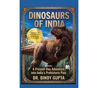 Dinosaurs of India A Present Day Adventure into India's Prehistoric Past
