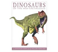 Dinosaurs of the Middle Cretaceous: 25 Dinosaurs from 126-89 Million Years Ago (The Firefly Dinosaur Series): 25 Dinosaurs from 127--90 Million Years Ago