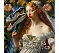 Dinosaurs of the Renaissance: Great Masterpieces of Art for children, grownups, and dinosaurs: 6 (Dinosaur Classics)