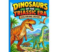 Dinosaurs of the Triassic Era: A DINOSAUR COLORING BOOK FOR KIDS 4-8 | 30 DINOSAURS WITH 30 FACTS | STEM | GREAT GIFT IDEAS