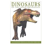 Dinosaurs of the Upper Cretaceous: 25 Dinosaurs from 89-65 Million Years Ago (The Firefly Dinosaur Series)