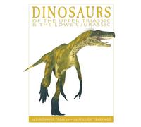 Dinosaurs of the Upper Triassic and the Lower Jurassic: 25 Dinosaurs from 227-175 Million Years Ago (The Firefly Dinosaur Series)