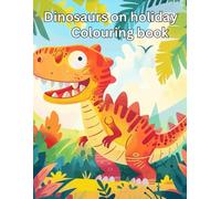 Dinosaurs on holiday colouring book: Amazing Cute Dinosaurs colouring book With 40 pages for kids age 5-10 and there parents too