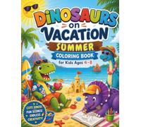 Dinosaurs on Vacation - Summer Coloring Book for Kids Ages 4-8: 50 fun pages with cute dinosaurs at the beach, in the mountains and at home with friends