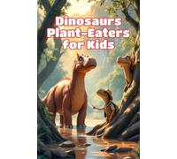 Dinosaurs Plant-Eaters for Kids: Hadrosaurs, Crests, Herds and Habits of Cretaceous Herbivores Explained for Young Readers (Dinosaurs Basic For Kids)
