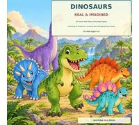 Dinosaurs Real & Imagined: 40 Cute and Easy Coloring Pages Featuring 30 Prehistoric Favorites and 10 Original Dino Friends for Kids Ages 4-8