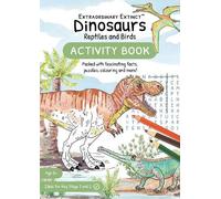 Dinosaurs Reptiles and Birds: Activity Book (Extraordinary Extinct (TM))