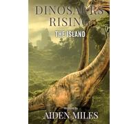 DINOSAURS RISING: THE ISLAND: 1 (DINOSAURS RISING TRILOGY)