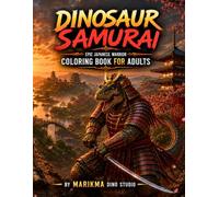 Dinosaurs Samurai: Epic Japanese Warrior Coloring Book for Adults (Dinosaurs Coloring for Adults)