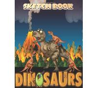 Dinosaurs Sketch Book For Kids: Practice How To Draw Workbook, with 120 Large Blank Pages of 8.5"x11" Blank Paper for Drawing, Doodling or Learning to Draw ((Sketch Books For Kids)) (Volume 4)