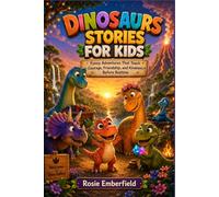 DINOSAURS STORIES FOR KIDS: Funny Adventures That Teach Courage, Friendship and Kindness Before Bedtime