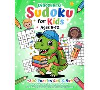 Dinosaurs! Sudoku for Kids Ages 6-12: +300 Puzzles 4x4 & 9x9 with 6 Skill Levels: Very Easy, Easy, Medium, Hard, Expert, Sudoku Superstar & Answer Key Included