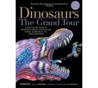 Dinosaurs - The Grand Tour, Second Edition: Everything Worth Knowing About Dinos