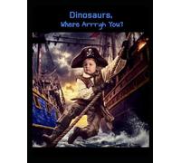 Dinosaurs, Where Arrrgh You?
