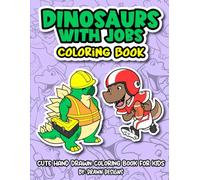 Dinosaurs With Jobs Coloring Book: Cute Hand Drawn Coloring Book for Kids (Creatures with Jobs Coloring Book Collection: Fun Facts and Hand Drawn Designs for Kids)