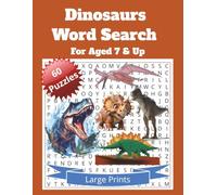 Dinosaurs Word Search For Aged 7 & Up: Word Searches with Large Print about Dinosaurs, Their Habitats, Species and More | 8.5x11 inches, 121 pages, 60 ... The Right Activity for Children and Teens.