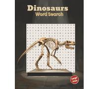 Dinosaurs Word Search Large Print: 50 Prehistoric Puzzle Challenges for Adults and Seniors 18 Words Per Puzzle with All-Direction Searches and 5 Bonus ... (Large Print Word Search Collection)