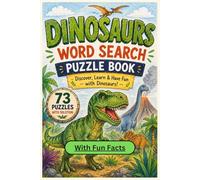 Dinosaurs Word Search Puzzle Book: 73 Dinosaur-Themed Puzzles with Fun Facts for Kids, Teens, and Dinosaur Lovers