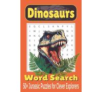 Dinosaurs Word Search Puzzle Book: Easy-to-Read Word Search for Dinosaur Fans | 50+ Jurassic Puzzles for Clever Explorers of All Ages | A Fun Gift for Kids, Teens, and Adults Alike